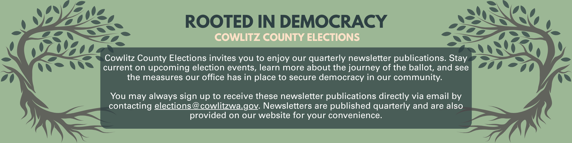 Rooted in Democracy Newsletter Webpage Banner inviting sign up at elections@cowlitzwa.gov